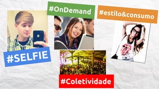 #OnDemand

#estilo&cons

ELFIE
#S
#Coletividade

umo

 