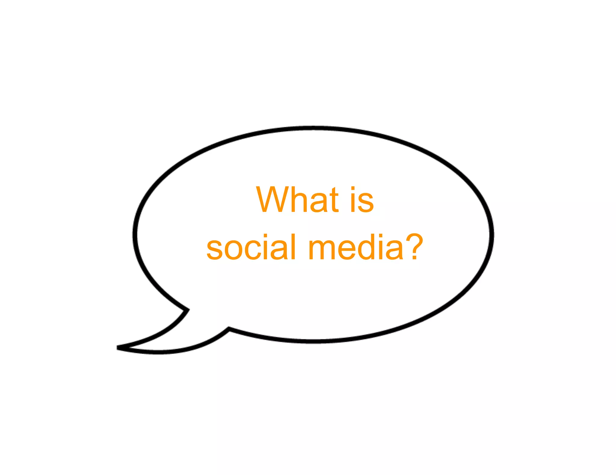 What is
social media?
 