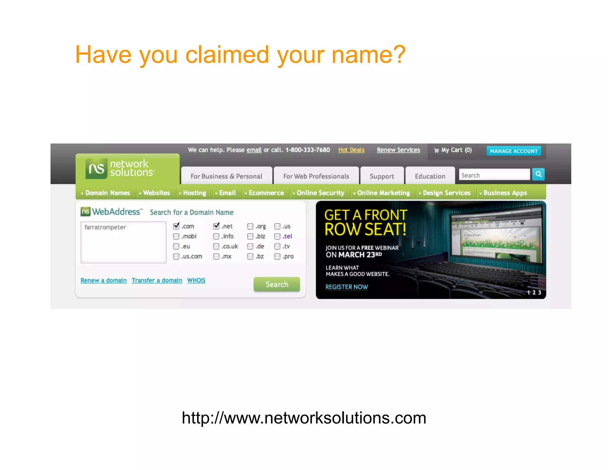 Have you claimed your name?




        http://www.networksolutions.com
 