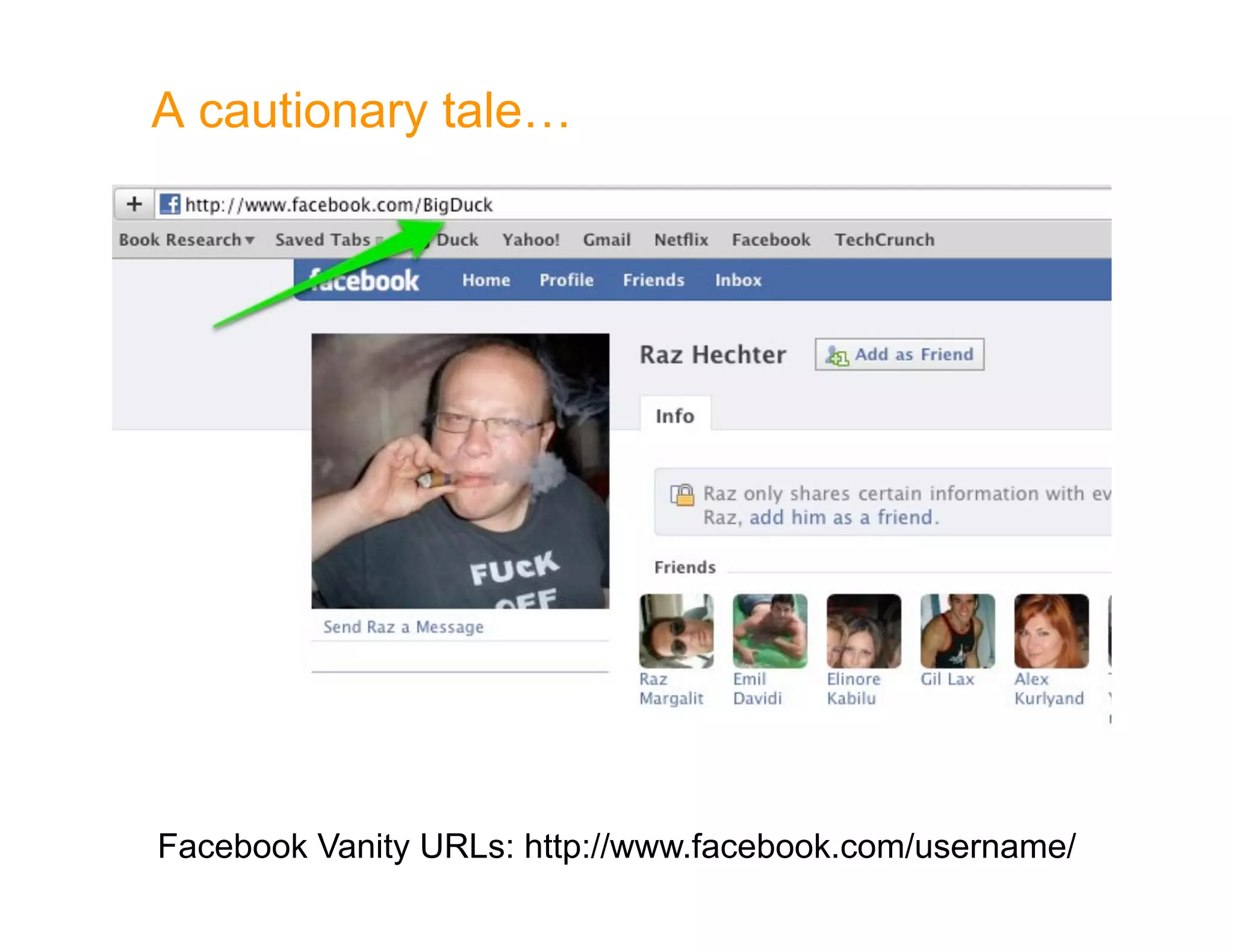 A cautionary tale…




Facebook Vanity URLs: http://www.facebook.com/username/
 