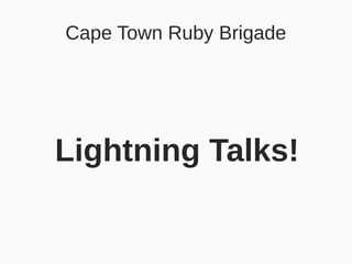 Cape Town Ruby Brigade




Lightning Talks!
 