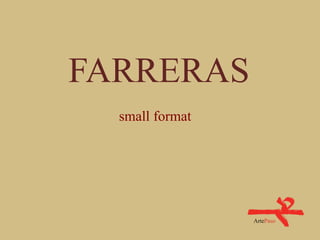 FARRERAS
small format
 