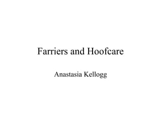 Farriers and Hoofcare Anastasia Kellogg 
