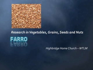 Research in Vegetables, Grains, Seeds and Nuts



                      Highbridge Home Church – WTLM
 