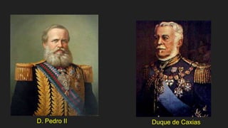 D. Pedro II Duque de Caxias
 