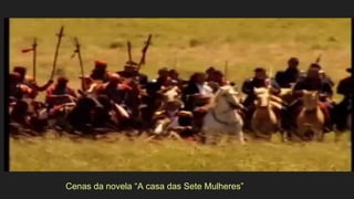 Cenas da novela “A casa das Sete Mulheres”
 