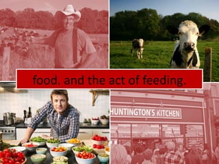 food. and the act of feeding. 