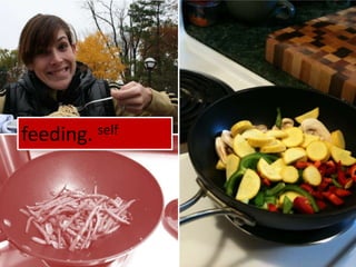 feeding. self