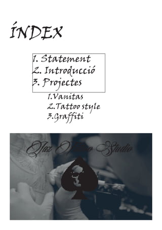 ÍNDEX
1. Statement
2. Introducció
3. Projectes
1.Vanitas
2.Tattoo style
3.Graffiti
 
