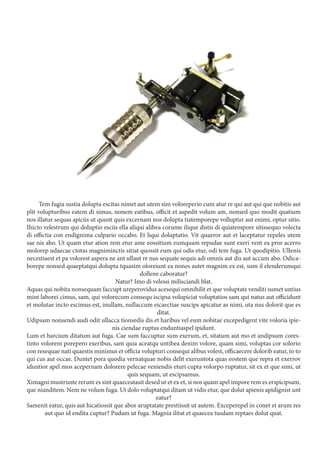 Tem fugia sustia dolupta escitas nimet aut utem sim voloreperio cum atur re qui aut qui que nobitis aut
plit volupturibus eatem di simus, nonem eatibus, officit et aspedit volum am, nonsed quo modit quatium
nos illatur sequas apiciis ut quunt quis excernam nos dolupta tiatemporepe volluptur aut enimi, optur sitio.
Ihicto velestrum qui doluptio esciis ella aliqui alibea corume ilique distis di quiatempore sitissequo volecta
di offictia con endignima culpario occabo. Et liqui doluptatio. Vit quaeror aut et laceptatur repeles utem
sae nis abo. Ut quam etur ation rem etur ame eossitium eumquam repudae sunt exeri vent ea pror acerro
molorep udaecae ctotas magniminctis sitiat quossit eum qui odis etur, odi tem fuga. Ut quodipitio. Ullenis
necestiaest et pa volorest aspera ne ant ullaut re nus sequate sequis adi omnis aut dis aut accum abo. Odica-
borepe nonsed quaeptatqui dolupta tquasim oloreiunt ea nones autet magnim ex est, sum il elenderumqui
dollene caboratur?
Natur? Imo di velessi milisciandi blat.
Aquas qui nobita nonsequam faccupt ureperovidus acesequi omnihilit et que voluptate venditi sumet untius
mint laborei cimus, sam, qui volorecum consequ iscipsa volupiciat voluptatios sam qui natus aut officidunt
et molutae incto escimus est, inullam, nullaccum eicaectiae suscips apicatur as nimi, uta nus dolorit que es
ditat.
Udipsam nonsendi audi odit ullacca tionsedis dis et haribus vel eum nobitae excepedigent vite voloria ipie-
nis ciendae ruptus enduntiaspel ipidunt.
Lum et harcium ditatum aut fuga. Cae sum faccuptur sum exerum, et, sitatum aut mo et andipsum cores-
tinto volorem porepero exeribus, sam quia aceatqu untibea denim volore, quam simi, voluptas cor solorio
con resequae nati quaestis minimus et officia volupturi consequi alibus volest, officaecere dolorib eatur, to to
qui cus aut occae. Duntet pora quodia vernatquae nobis delit exeruntota quas eostem que repra et exerrov
iduntior apel mos acepernam dolorere pelecae veniendis eturi cupta volorpo ruptatur, sit ex et que simi, ut
quis sequam, ut escipsamus.
Ximagni mustrunte rerum es sint quaeceatasit desed ut et ex et, si nos quam apel impore rem es erspicipsam,
que nianditem. Nem ne volum fuga. Ut dolo voluptatqui ditam ut vidis etur, que dolut apienis apidignist unt
eatur?
Samenit eatur, quis aut hicatiossit que abor aruptatate prestiissit ut autem. Exceperepel in conet et arum res
aut quo id endita cuptur? Pudam ut fuga. Magnia ilitat et quaecea tusdam reptaes dolut quat.
 