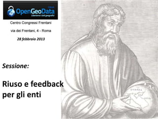 28 febbraio 2013




Sessione:

Riuso e feedback
per gli enti
 