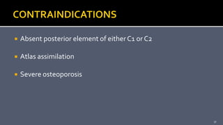  Absent posterior element of either C1 or C2
 Atlas assimilation
 Severe osteoporosis
37
 