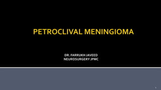 DR. FARRUKH JAVEED
NEUROSURGERY JPMC
1
 