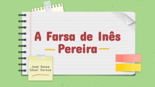 A Farsa de Inês
Pereira
José Sousa
César Coreia
 