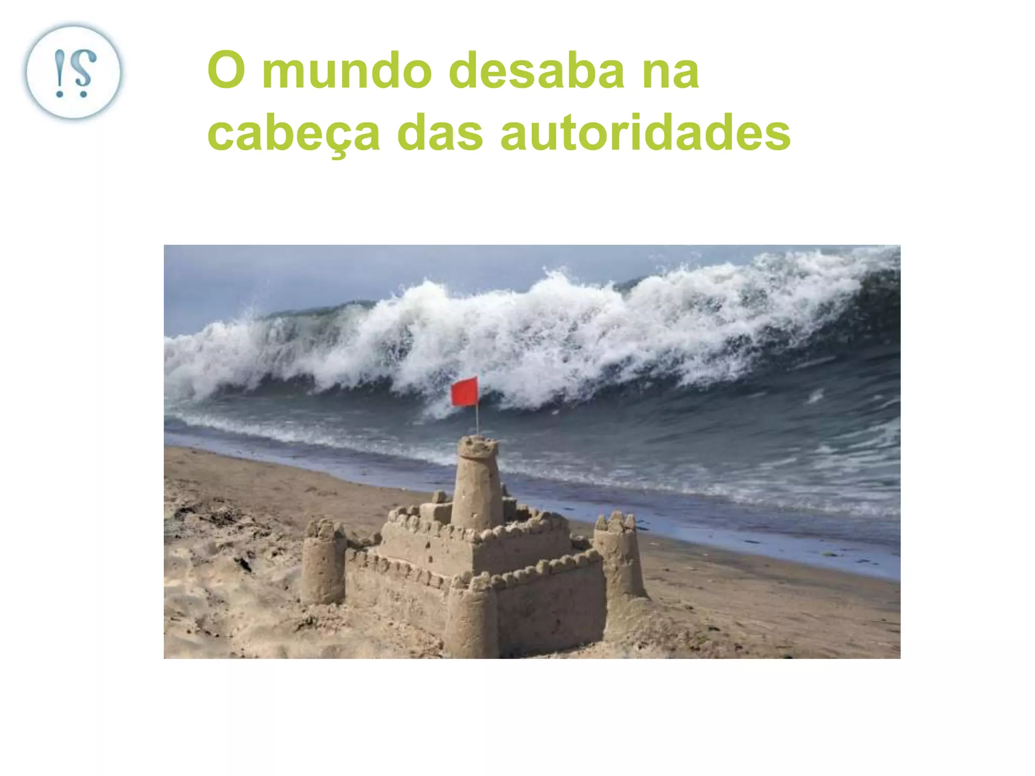 O mundo desaba na
cabeça das autoridades
 