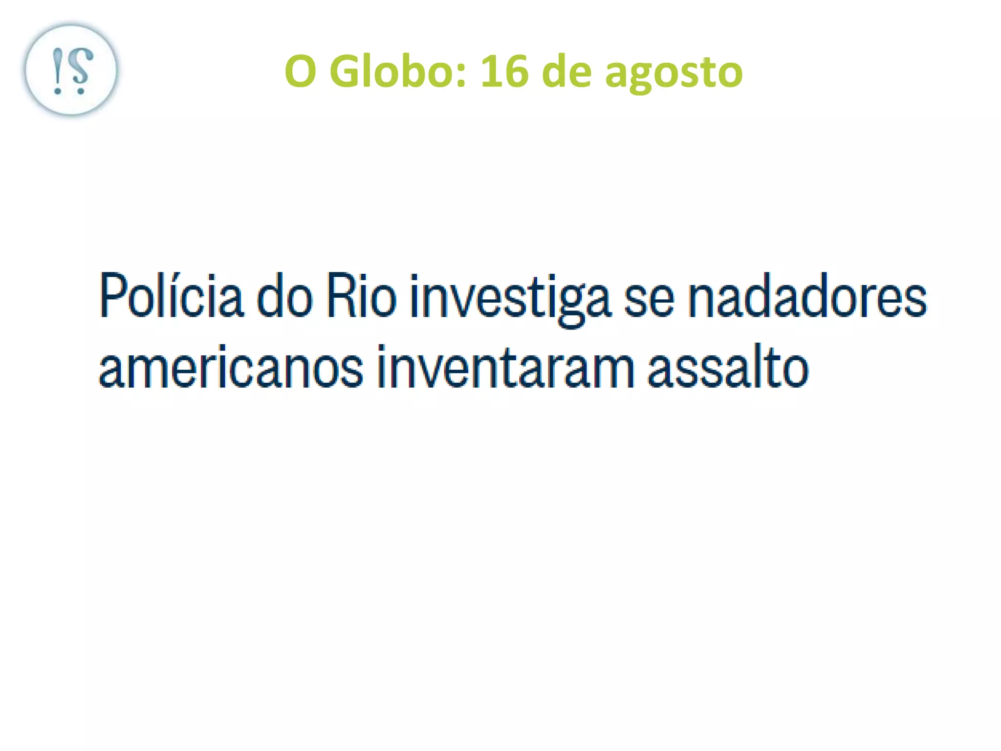 O Globo: 16 de agosto
 