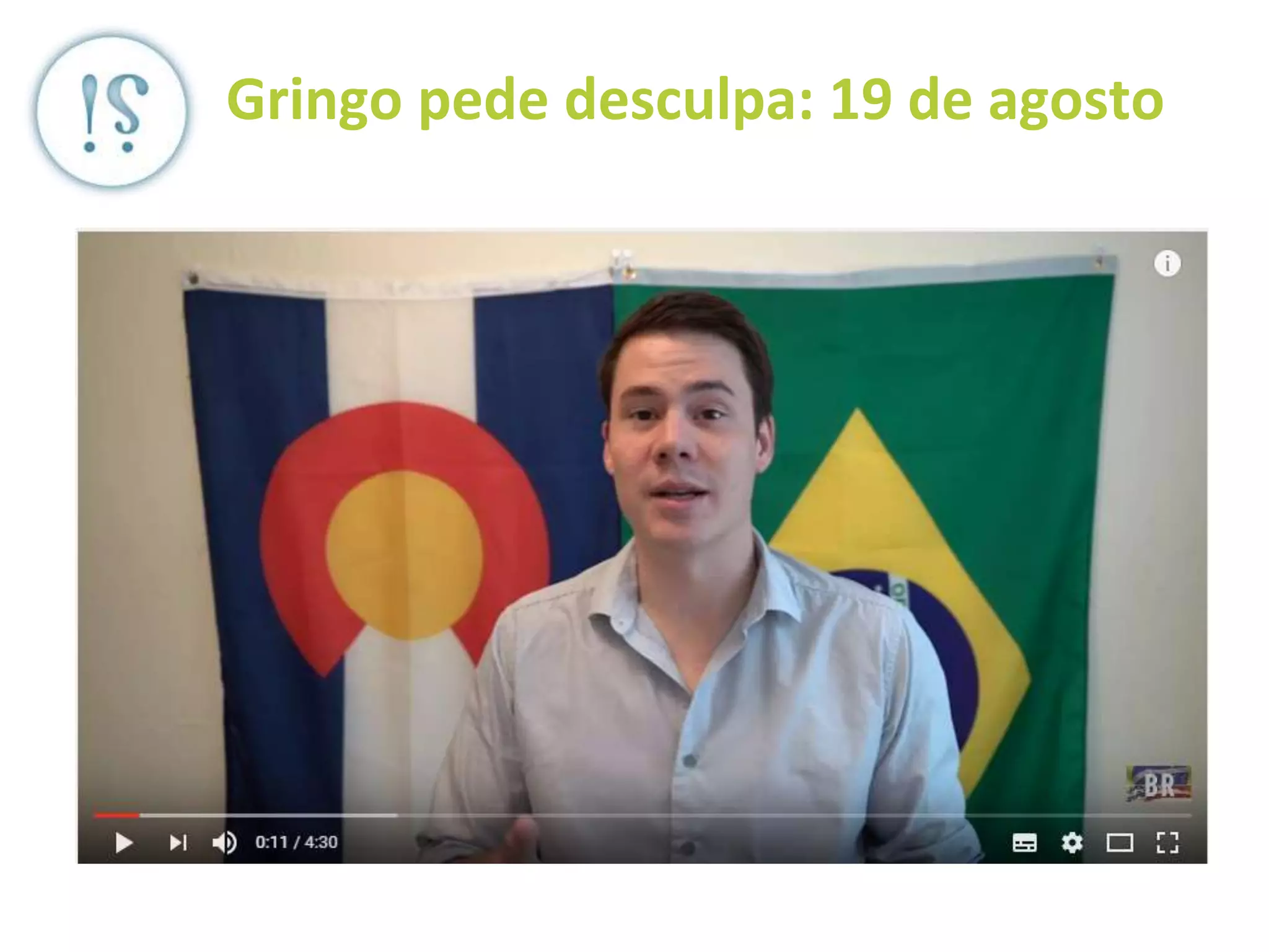 Gringo pede desculpa: 19 de agosto
 