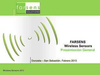 Wireless Sensors 2013
FARSENS
Wireless Sensors
Presentación General
 
