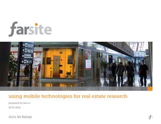 using mobile technologies for real estate research
prepared by farsite
10.01.2012



data in focus.
 