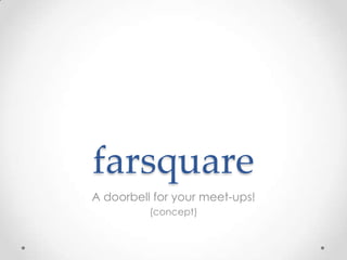 farsquare A doorbell for your meet-ups! (concept) 
