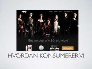 HVORDAN KONSUMERERVI
 