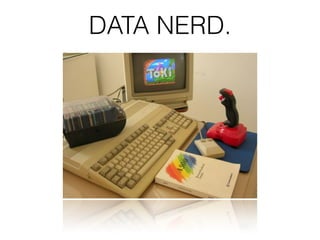 DATA NERD.
 