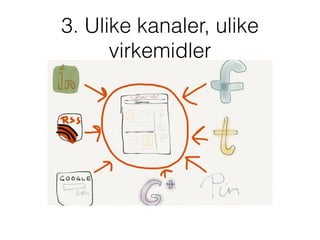 3. Ulike kanaler, ulike
virkemidler
 