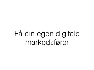 Få din egen digitale
markedsfører
 