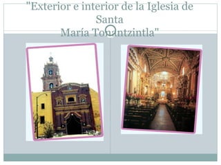 "Exterior e interior de la Iglesia de Santa María Tonantzintla" 