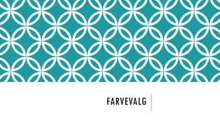 FARVEVALG
 