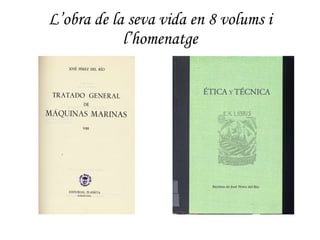 L’obra de la seva vida en 8 volums i l’homenatge 