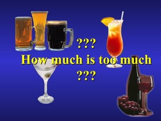 ??? How much is too much ??? 