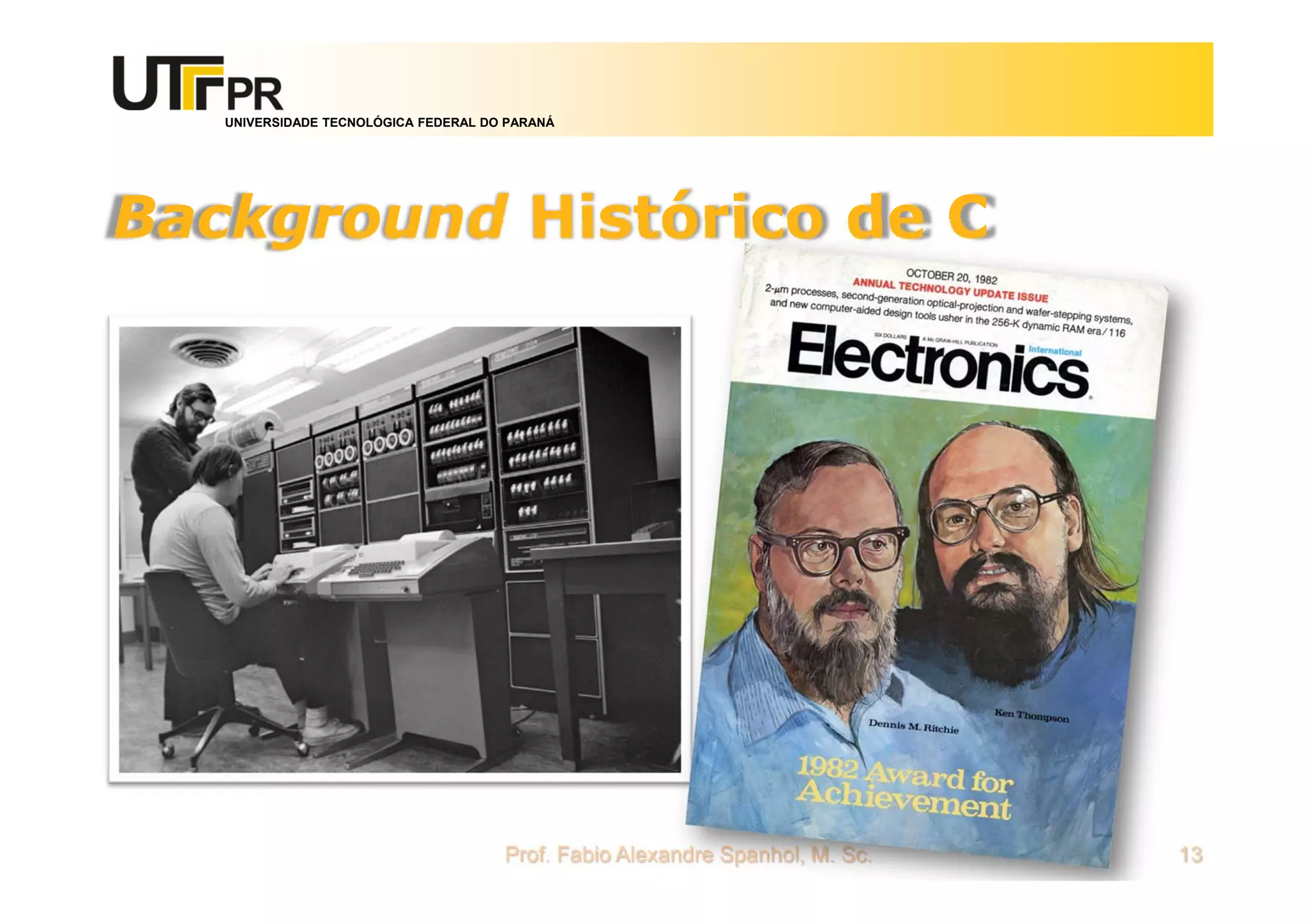 UNIVERSIDADE TECNOLÓGICA FEDERAL DO PARANÁ
Background Histórico de C
Prof. Fabio Alexandre Spanhol, M. Sc. 13
 