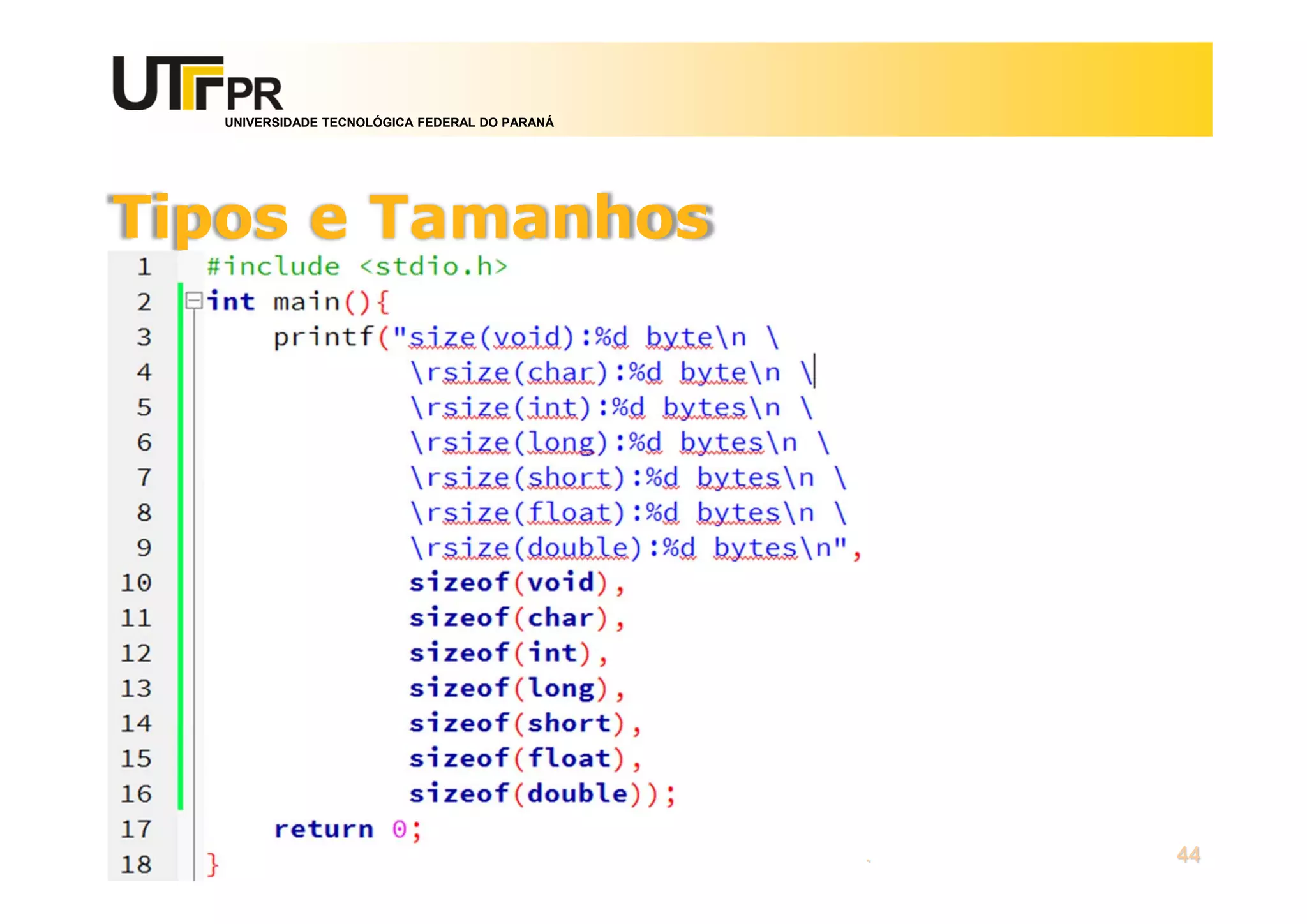 UNIVERSIDADE TECNOLÓGICA FEDERAL DO PARANÁ
Tipos e Tamanhos
Prof. Fabio Alexandre Spanhol, M. Sc. 44
 