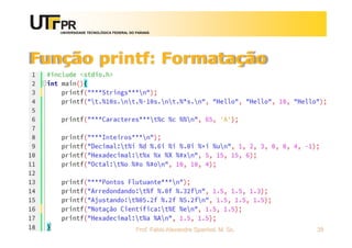 UNIVERSIDADE TECNOLÓGICA FEDERAL DO PARANÁ
Função printf: Formatação
Prof. Fabio Alexandre Spanhol, M. Sc. 39
 