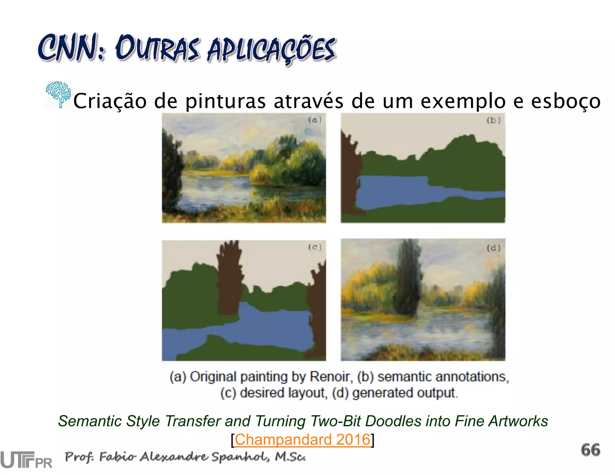 Criação de pinturas através de um exemplo e esboço
Semantic Style Transfer and Turning Two-Bit Doodles into Fine Artworks
[Champandard 2016]
 