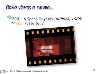 2001: A Space Odyssey (Kubrick, 1968)
“Hal: Hello Dave”
 