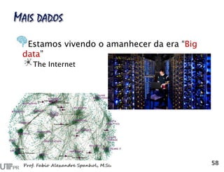 Estamos vivendo o amanhecer da era “Big
data”
The Internet
 