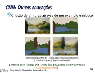 Criação de pinturas através de um exemplo e esboço
Semantic Style Transfer and Turning Two-Bit Doodles into Fine Artworks
[Champandard 2016]
 