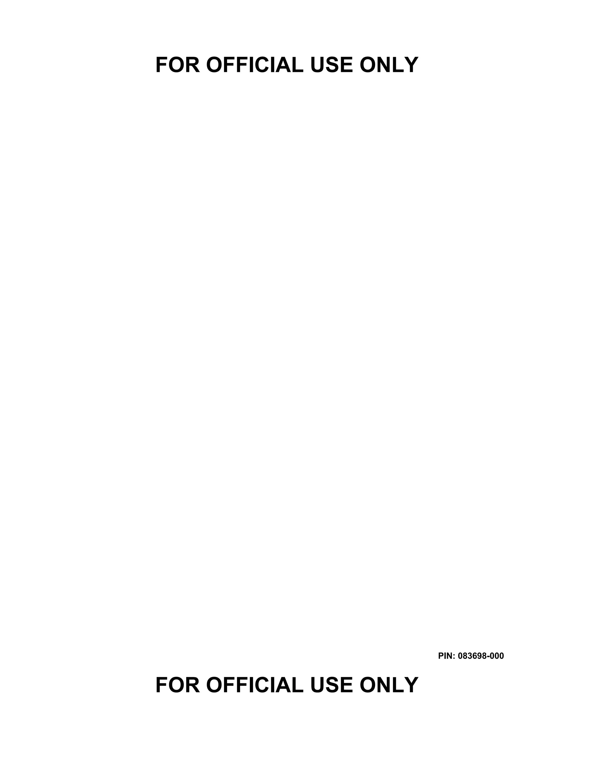 FOR OFFICIAL USE ONLY
PIN: 083698-000
FOR OFFICIAL USE ONLY
 