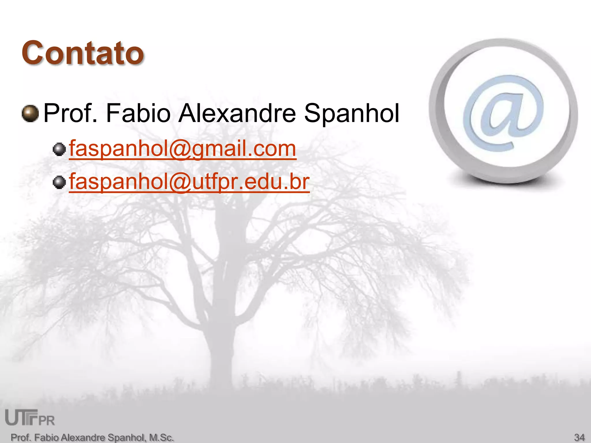 ContatoProf. Fabio Alexandre Spanholfaspanhol@gmail.comfaspanhol@utfpr.edu.brProf. Fabio Alexandre Spanhol, M.Sc.34