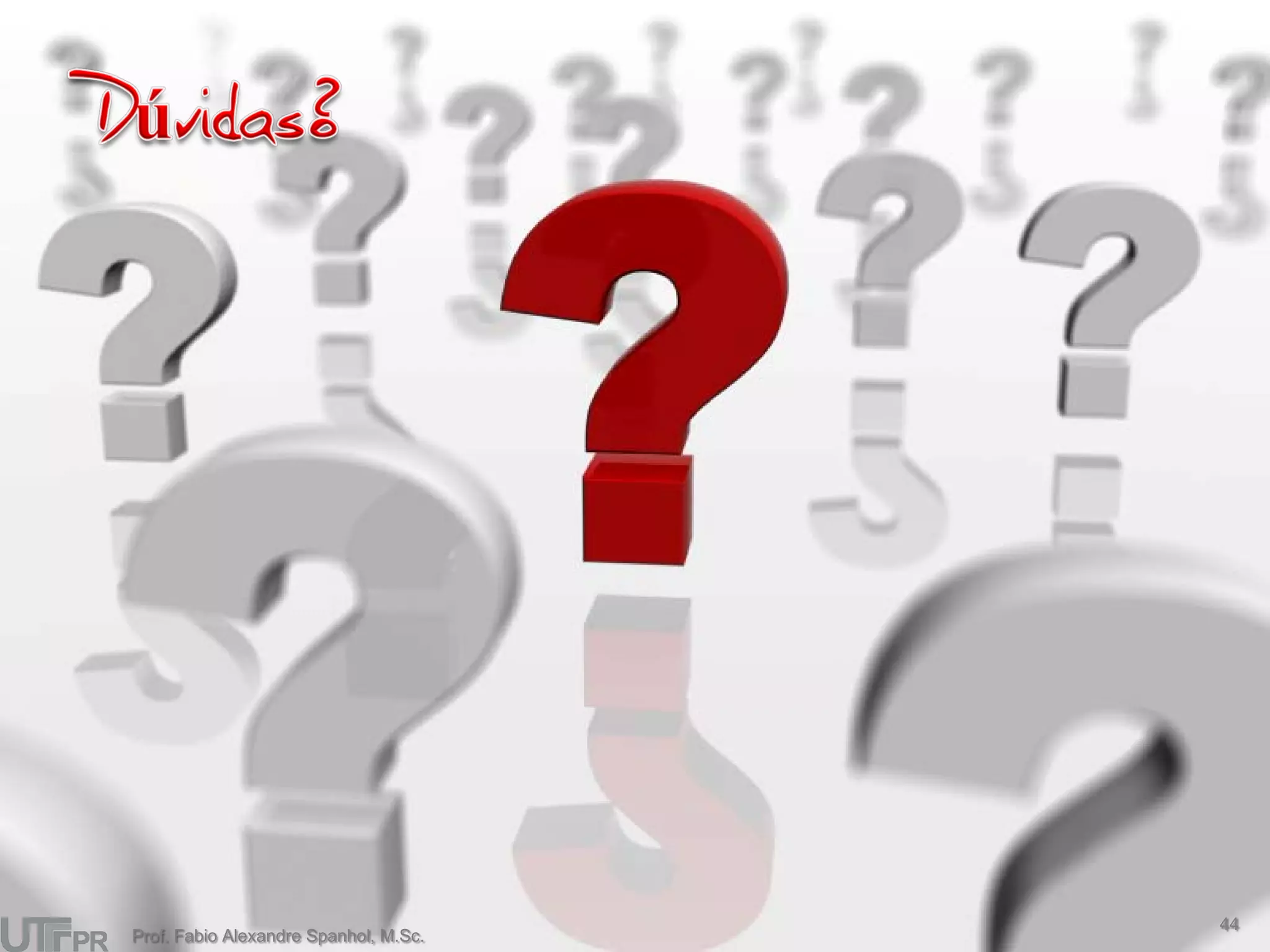 44
Prof. Fabio Alexandre Spanhol, M.Sc.
 