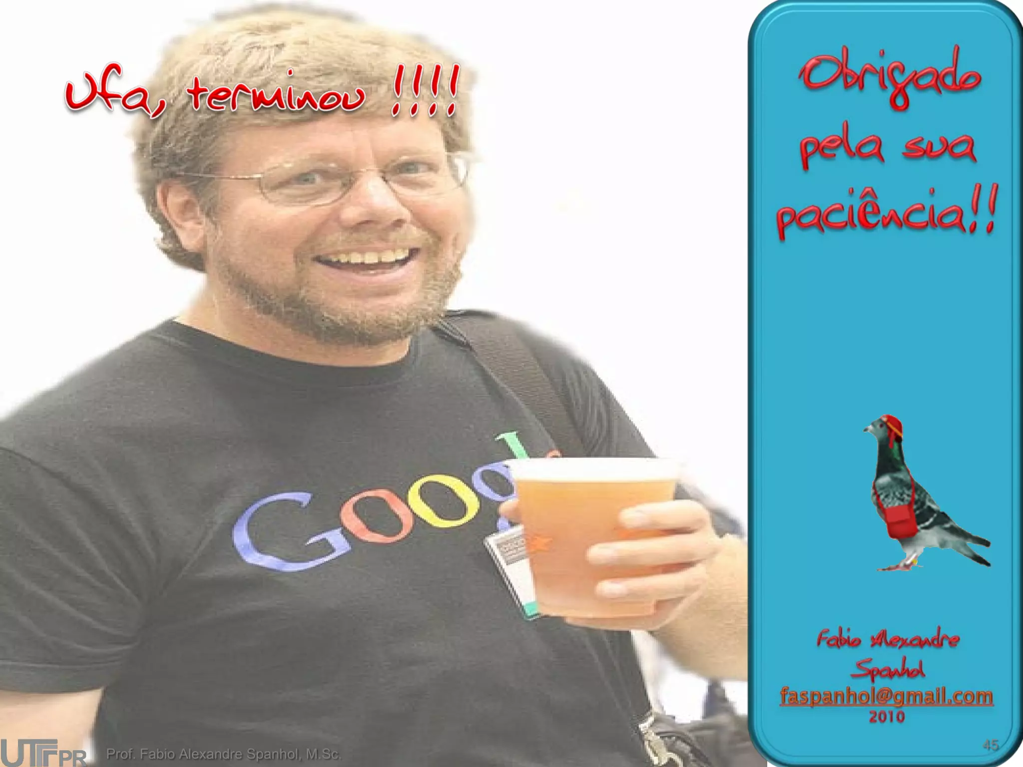 45
Prof. Fabio Alexandre Spanhol, M.Sc.
 