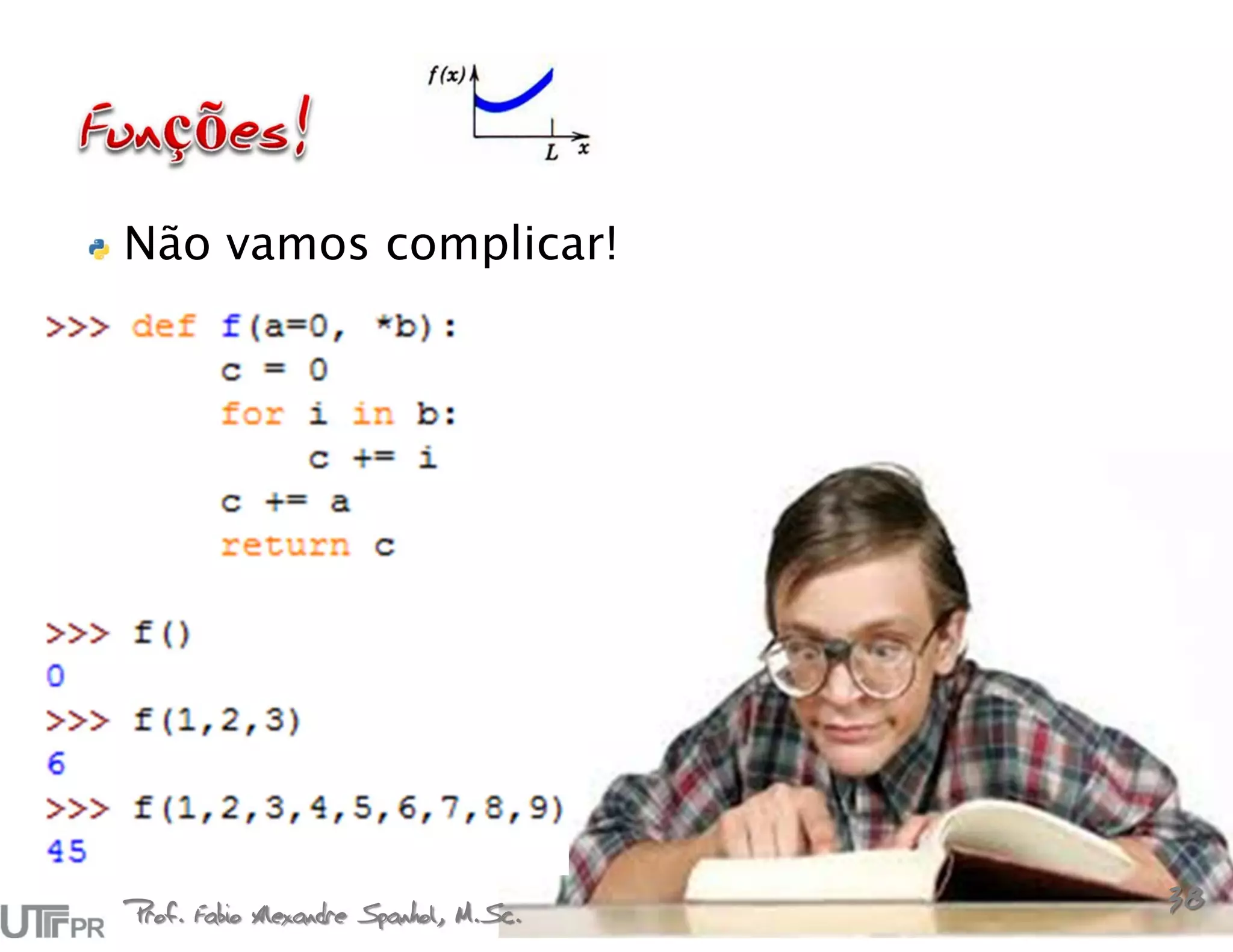 Não vamos complicar!




Prof. Fabio Alexandre Spanhol, M.Sc.
                                       38
 