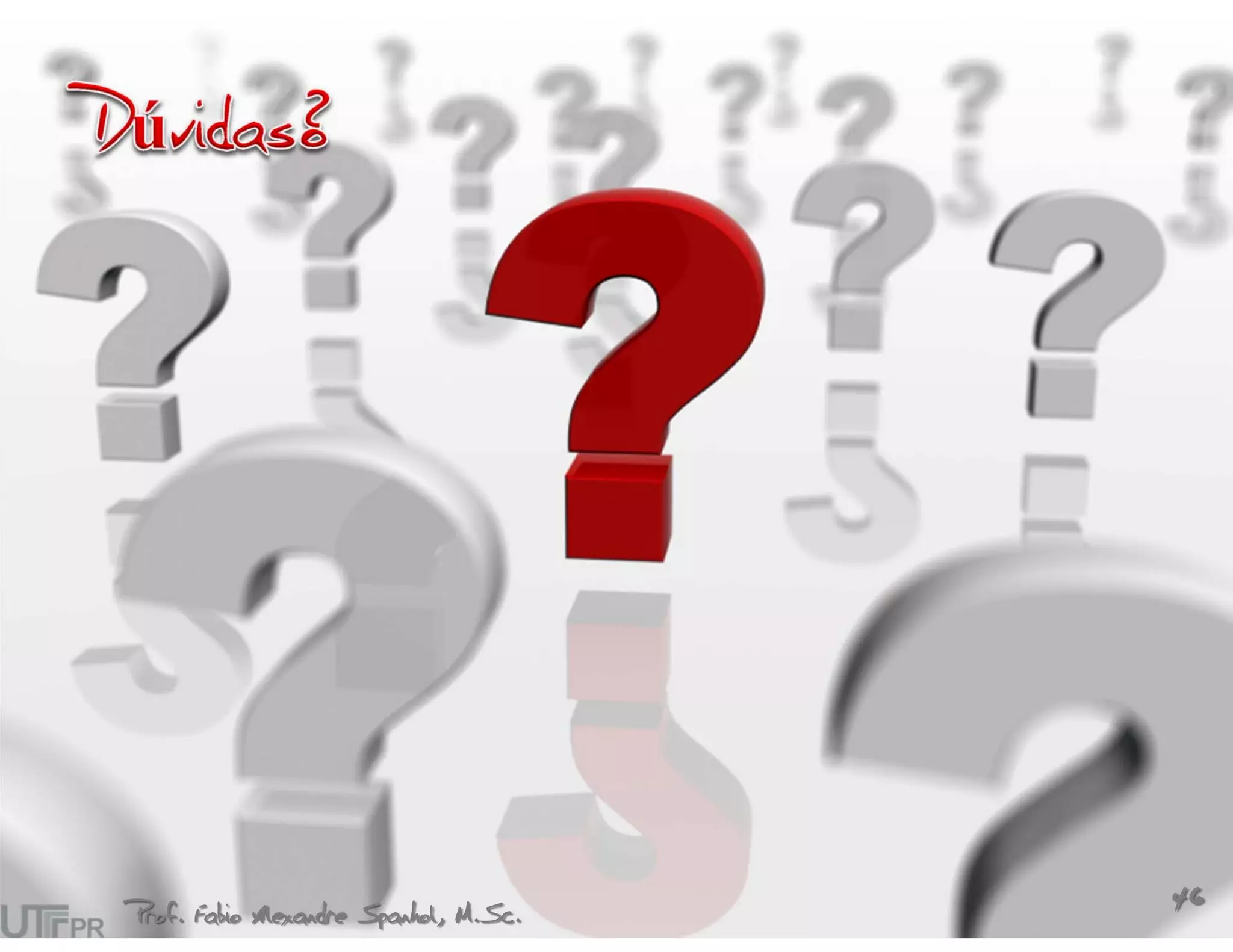Prof. Fabio Alexandre Spanhol, M.Sc.
                                       46
 