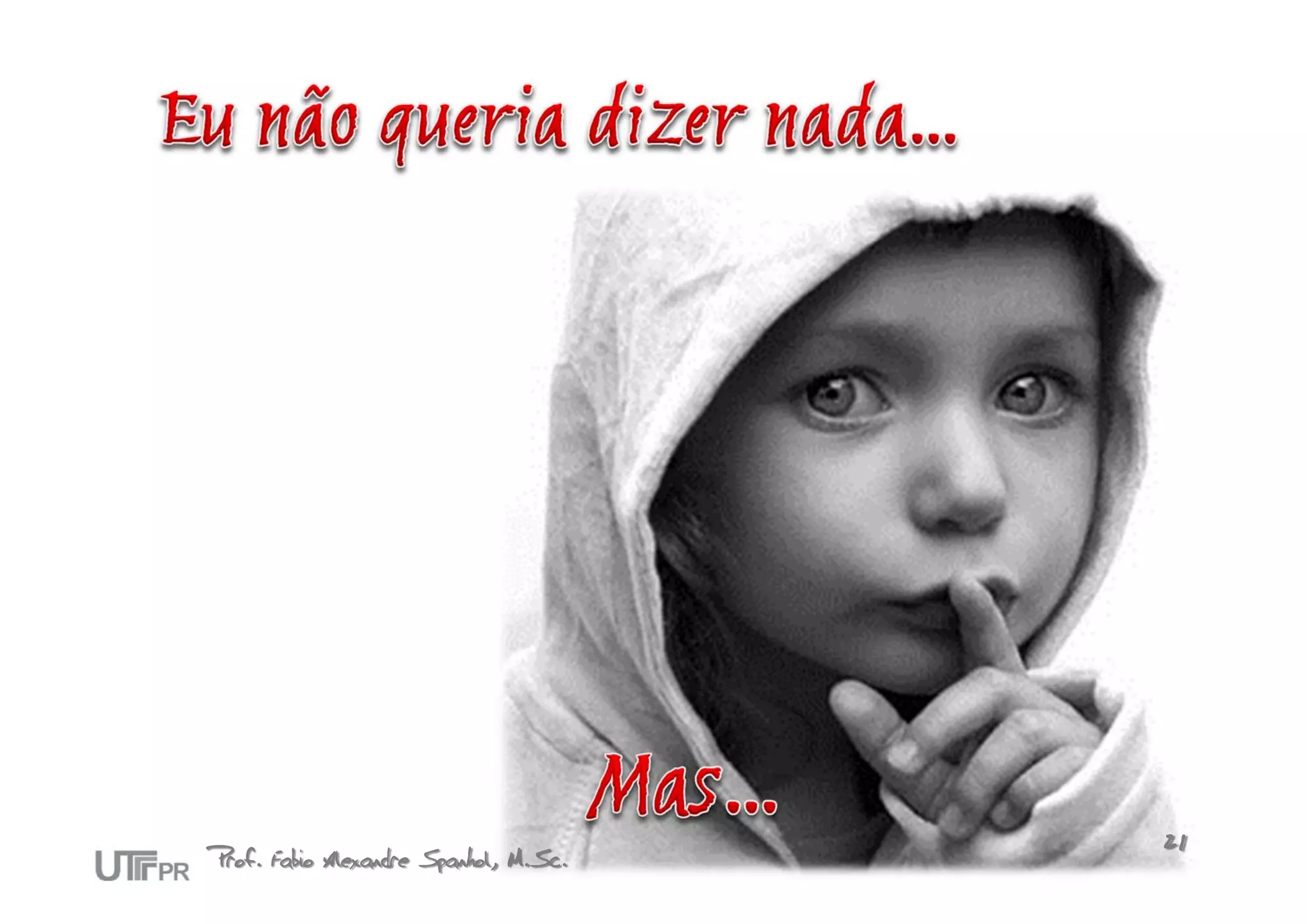 Prof. Fabio Alexandre Spanhol, M.Sc.   21
 