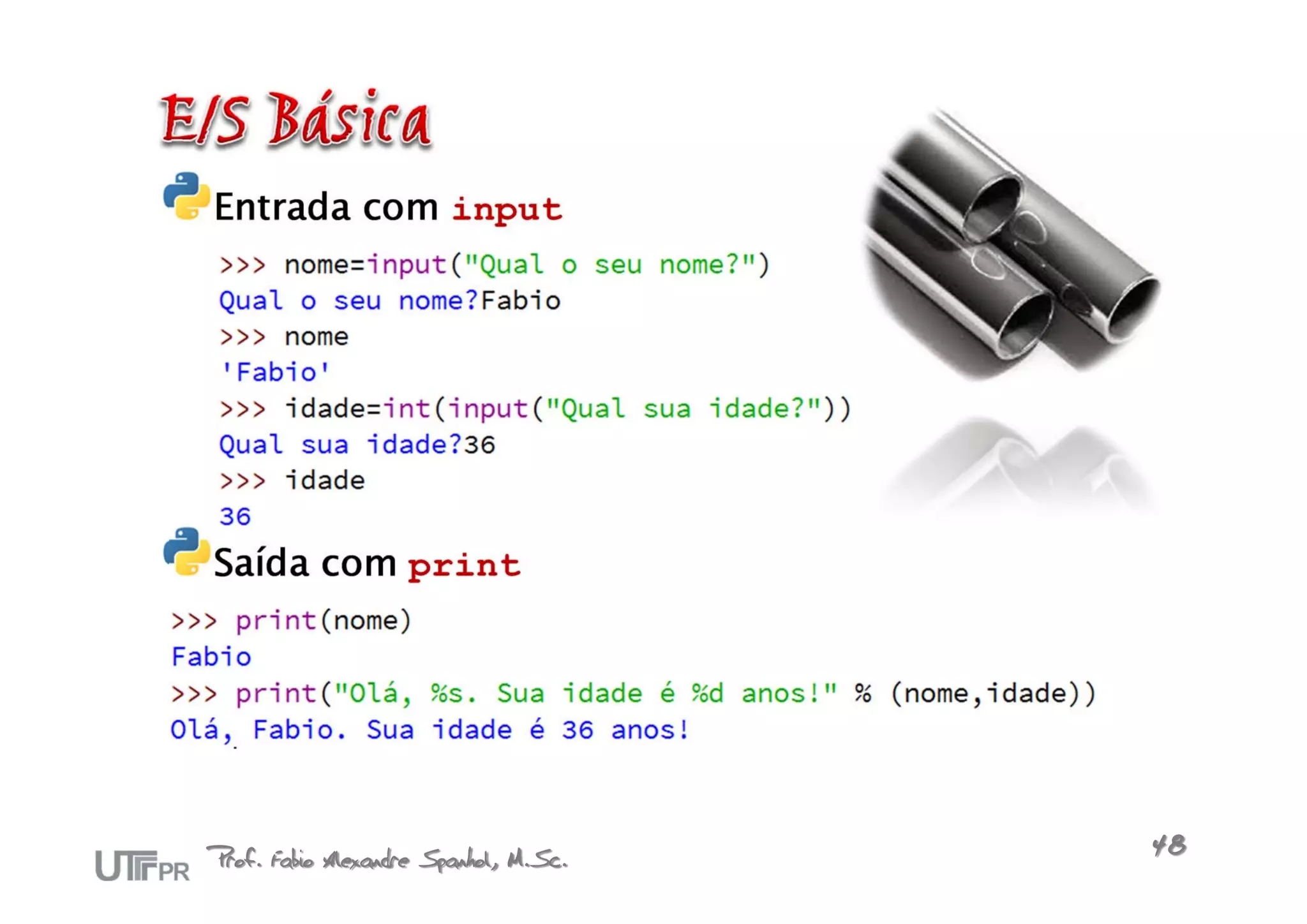 Entrada com input




Saída com print




Prof. Fabio Alexandre Spanhol, M.Sc.   48
 