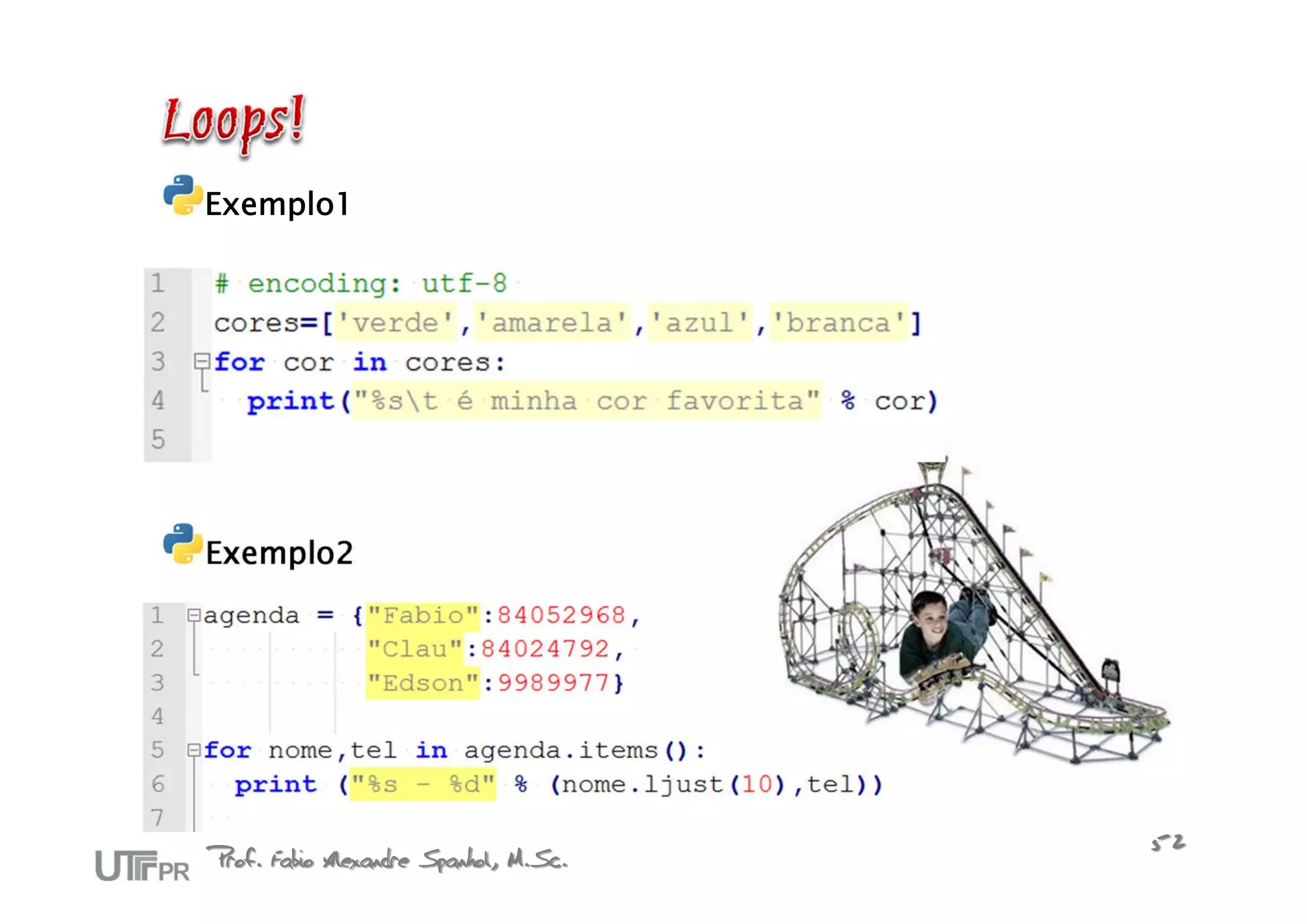 Exemplo1




Exemplo2




Prof. Fabio Alexandre Spanhol, M.Sc.   52
 