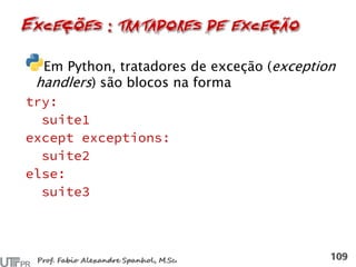 Em Python, tratadores de exceção (exception
handlers) são blocos na forma
 
