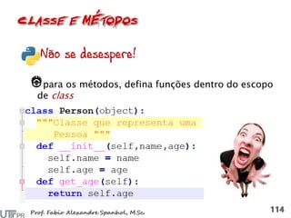 Não se desespere!
para os métodos, defina funções dentro do escopo
de class
 